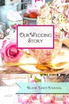 Our Wedding Story: Blank Lined Journal: Wedding story engagment diary blank lined journal with date line. Empty notebook to write in.