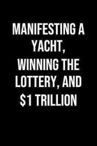 Manifesting A Yacht Winning The Lottery And 1 Trillion: A soft cover blank lined journal to jot down ideas, memories, goals, and anything else that co