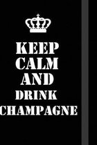 Keep Calm And Drink champagne