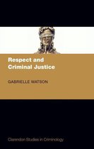 Clarendon Studies in Criminology - Respect and Criminal Justice