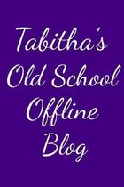 Tabitha's Old School Offline Blog: Notebook / Journal / Diary - 6 x 9 inches (15,24 x 22,86 cm), 150 pages.