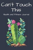 Can't Touch This Health and Fitness Journal: Health Planner and Journal - 3 Month / 90 Day Health and Fitness Tracker
