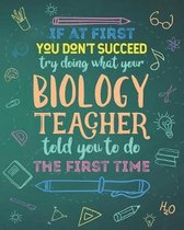 If At First You Don't Succeed Try Doing What Your Biology Teacher Told You To Do The First Time: Dot Grid Notebook and Appreciation Gift for Science S