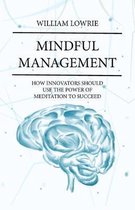 Mindful Management: How Innovators Should Use The Power of Meditation to Succeed