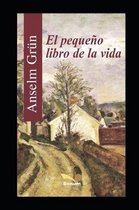 Anselm Grün-El Pequeño Libro de la Vida