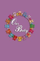 Our Baby: Baby book to write in with funny teddy bears. 120 pages lovingly designed. For everything important in the first time