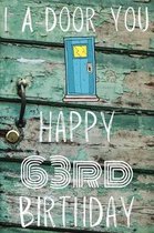 I A-Door You Happy 63rd Birthday: Funny 63rd Birthday Gift A-Door Journal / Notebook / Diary (6 x 9 - 110 Blank Lined Pages)