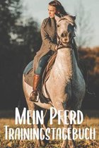 Mein Pferd Trainingstagebuch: Pferde Trainingsbuch - Reitertagebuch A5, Pferdeplaner f�r Reiter