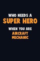 Who Need A SUPER HERO, When You Are Aircraft Mechanic