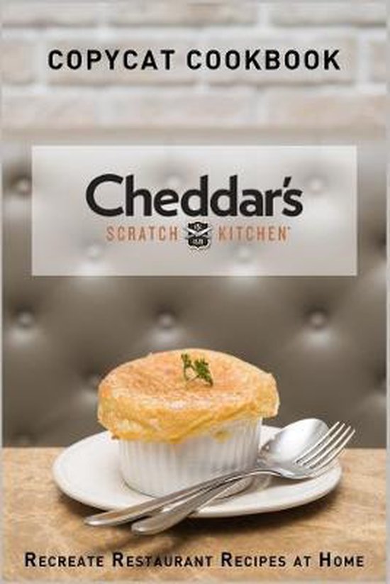 Bol Com Copycat Cookbook Cheddar S Scratch Kitchen Recreate Restaurant Recipes At Home