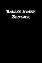 Badass Husky Brother: A soft cover blank lined journal to jot down ideas, memories, goals, and anything else that comes to mind.