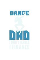 Dance Dad I Don't Dance I Finance: 120 Pages I 6x9 I Graph Paper 4x4 I Funny Performing Arts & Ballet Dancer Gifts