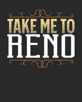 Take Me To Reno: Reno Travel Journal- Reno Vacation Journal - 150 Pages 8x10 - Packing Check List - To Do Lists - Outfit Planner And Mu