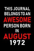 This Journal belongs to an Awesome Person Born in August 1972: Blank Lined Born In August with Birth Year Journal Notebooks Diary as Appreciation, Bir