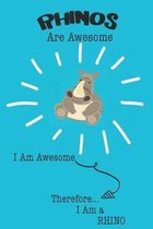 Rhino Are Awesome I Am Awesome There For I Am a Rhino: Cute Rhino Lovers Journal / Notebook / Diary / Birthday or Christmas Gift (6x9 - 110 Blank Line