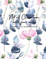 Not All Classrooms Have Four Walls (Homeschool Lesson Planner)