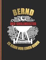 Bernd der Grillmeister: Es kann nur einen geben - Das personalisierte Grill-Rezeptbuch zum Selberschreiben f�r 120 Rezept Favoriten mit Inhalt