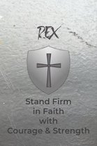 Rex Stand Firm in Faith with Courage & Strength: Personalized Notebook for Men with Bibical Quote from 1 Corinthians 16:13