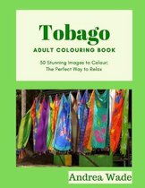 Tobago Adult Colouring Book: 30 Stunning Images to Colour: The Perfect Way to Relax