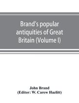 Brand's popular antiquities of Great Britain. Faiths and folklore; a dictionary of national beliefs, superstitions and popular customs, past and current, with their classical and f