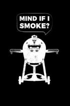 Mind If I Smoke?: 6x9 150 Page College Ruled Notebook for Egg Smoker fans, Grilling aficionados, and BBQ Enthusiasts.