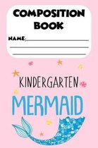 Composition Book Kindergarten Mermaid: Kids Back To School Ruled Notebook for Handwriting, Mermaid Journal, Penmanship Practice Paper, Workbook for Ki