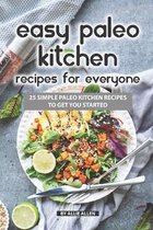 Easy Paleo Kitchen Recipes for Everyone: 25 Simple Paleo Kitchen Recipes to Get You Started