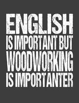 English Is Important But Woodworking Is Importanter