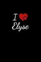 I love Elyse: Notebook / Journal / Diary - 6 x 9 inches (15,24 x 22,86 cm), 150 pages. For everyone who's in love with Elyse.