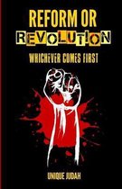 Reform or Revolution: Whichever Comes First