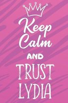 Keep Calm and Trust Lydia: Funny Loving Friendship Appreciation Journal and Notebook for Friends Family Coworkers. Lined Paper Note Book.