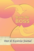 You're The Boss: Professional and Practical Food Diary and Fitness Tracker: Monitor Eating, Plan Meals, and Set Diet and Exercise Goals