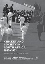 Palgrave Studies in Sport and Politics- Cricket and Society in South Africa, 1910–1971