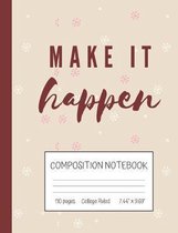 Make It Happen Composition Notebook