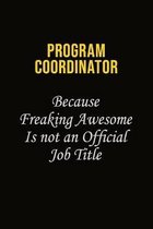 Program Coordinator Because Freaking Awesome Is Not An Official Job Title: Career journal, notebook and writing journal for encouraging men, women and
