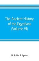 The ancient history of the Egyptians, Carthaginians, Assyrians, Medes and Persians, Grecians and Macedonians (Volume VI)