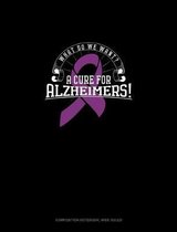 What Do We Want? A Cure For Alzheimers!