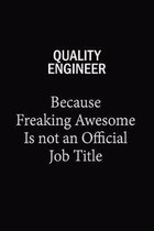Quality Engineer Because Freaking Awesome Is Not An Official Job Title: 6x9 Unlined 120 pages writing notebooks for Women and girls