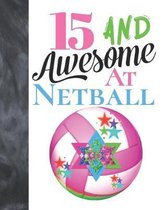 15 And Awesome At Netball: Goal Ring And Ball College Ruled Composition Writing School Notebook To Take Teachers Notes - Gift For Teen Girls Who