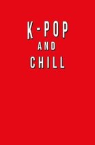 K Pop And Chill: Funny Journal With Lined Wide Ruled Paper For Music Fans & Lovers Of This Musical Genre. Humorous Quote Slogan Sayings