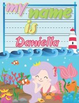 My Name is Daniella: Personalized Primary Tracing Book / Learning How to Write Their Name / Practice Paper Designed for Kids in Preschool a