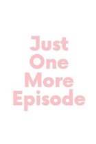 Just One More Episode: Notebook / Simple Blank Lined Writing Journal / TV Series Lovers / Television Fan / Funny Quote / Keep Record / Notepa