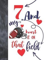 7 And My Heart Is On That Field: Football Gifts For Boys And Girls A Sketchbook Sketchpad Activity Book For Kids To Draw And Sketch In