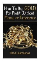 How To Buy Gold For Profit Without Money Or Experience