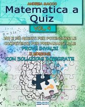 Matematica a Quiz Vol. IV - Con Soluzioni Integrate: 200 e Pi� Quesiti per Potenziare le Competenze e Prepararsi alle Prove Invalsi