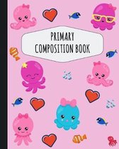 Octopus Primary Composition Book: Cute Octopus Primary Composition Notebook K-2 - Draw Top Lines Bottom: With Picture Space - Large Draw and Write Rul