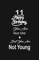 11 Happy birthday you are not old but you are not young: funny and cute blank lined journal Notebook, Diary, planner Happy 11th eleventh Birthday Gift