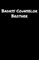 Badass Counselor Brother: A soft cover blank lined journal to jot down ideas, memories, goals, and anything else that comes to mind.