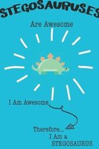 Stegosauruses Are Awesome I Am Awesome There For I Am a Stegosaurus: Cute Stegosaurus Lovers Journal / Notebook / Diary / Birthday or Christmas Gift (