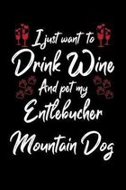 I Just Wanna Drink Wine And Pet My Entlebucher Mountain Dog
